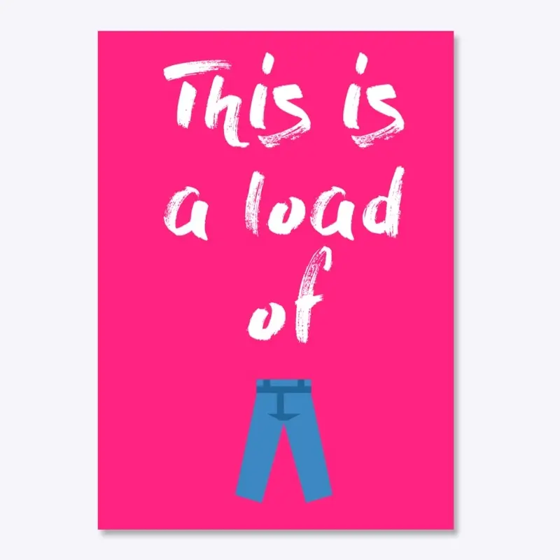 Load of Pants (white text)